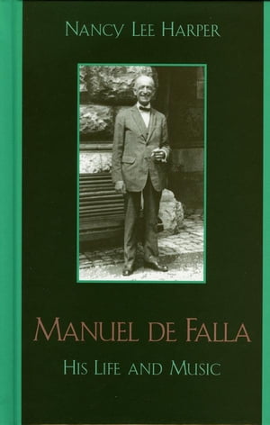 Manuel de Falla His Life and MusicŻҽҡ[ Nancy Lee Harper ]