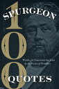 Spurgeon Quotes 100 Words on Encountering Jesus by the Prince of Preachers【電子書籍】 Charles H. Spurgeon