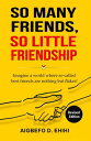 So Many Friends, So Little Friendship Imagine a world where so-called best frien...