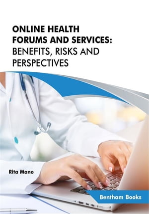Online Health Forums and Services: Benefits, Risks and Perspectives【電子書籍】 Rita Mano