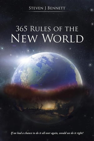 365 Rules of the New World If We Had a Chance to Do It All over Again, Would We Do It Right?【電子書籍】[ Steven J. Bennett ]