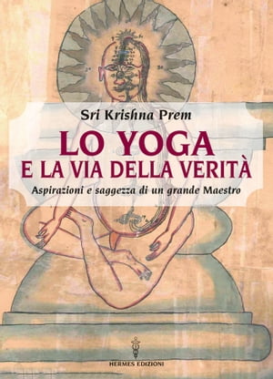 Lo yoga e la via della verit? Aspirazioni e saggezza di un grande maestro