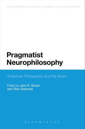 Pragmatist Neurophilosophy: American Philosophy and the Brain