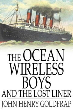 The Ocean Wireless Boys and the Lost Liner【電子書籍】[ John Henry Goldfrap ]