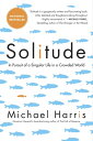 Solitude A Singular Life in a Crowded World【電子書籍】[ Michael Harris ]