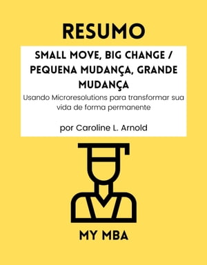 ŷKoboŻҽҥȥ㤨Resumo - Small Move, Big Change / Pequena Mudan?a, Grande Mudan?a: Usando Microresolutions para transformar sua vida de forma permanente por Caroline L. ArnoldŻҽҡ[ MY MBA ]פβǤʤ480ߤˤʤޤ