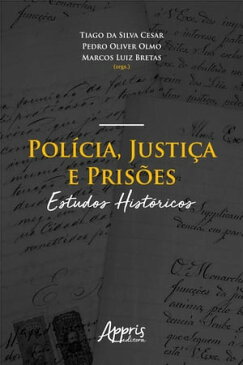 Pol?cia, Justi?a e Pris?es: Estudos Hist?ricos【電子書籍】[ Tiago da Silva Cesar ]