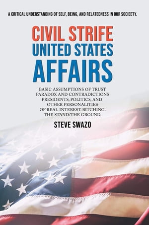 Civil Strife United States Affairs BASIC ASSUMPTIONS OF TRUST PARADOX AND CONTRADICTIONS PRESIDENTS, POLITICS, AND OTHER PERSONALITIES OF REAL INTEREST. BITCHING. THE STAND/THE GROUND.