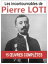 Les 15 oeuvres majeures et complètes de Pierre Loti