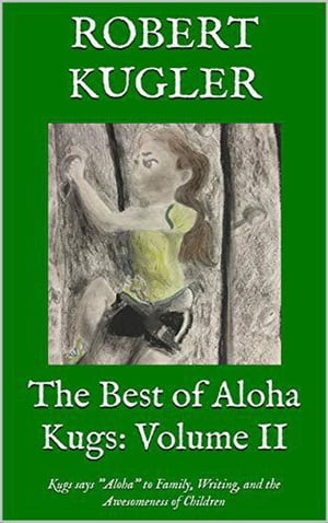 The Best of Aloha Kugs: Volume II Kugs Says Aloha!, #2【電子書籍】[ Robert Kugler ]