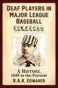Deaf Players in Major League Baseball A History, 1883 to the Present【電子書籍】[ R.A....
