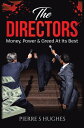 The Directors Money, Power Greed at Its Best【電子書籍】 Pierre S. Hughes