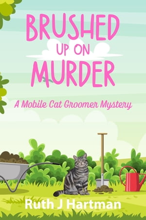 Brushed Up On Murder A Mobile Cat Groomer Mystery【電子書籍】[ Ruth J. Hartman ]