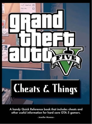 Grand Theft Auto V Cheats & Things Handbook
