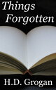 Things Forgotten【電子書籍】 H.D. Grogan