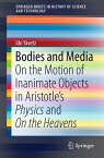 Bodies and Media On the Motion of Inanimate Objects in Aristotle’s Physics and On the Heavens【電子書籍】[ Ido Yavetz ]