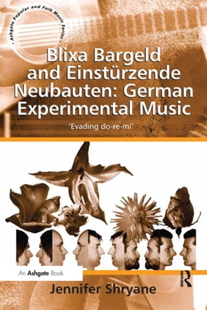 Blixa Bargeld and Einst?rzende Neubauten: German Experimental Music 'Evading do-re-mi'