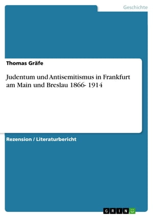 Judentum und Antisemitismus in Frankfurt am Main und Breslau 1866- 191...