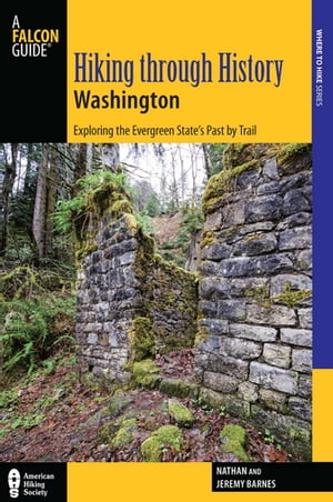 Hiking through History Washington Exploring the Evergreen State 039 s Past by Trail【電子書籍】 Nathan Barnes