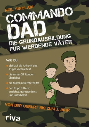Commando Dad (Deutsche Ausgabe) Die Grundausbildung f r werdende V ter. Von der Geburt bis zum 3. Jahr【電子書籍】 Neil Sinclair