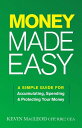 Money Made Easy A Simple Guide for Accumulating, Spending, and Protecting Your Money