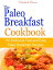 The Paleo Breakfast Cookbook : 101 Delicious Fast and Easy Paleo Breakfast Recipes