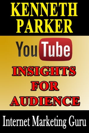 Youtube Insights for Audience: Discover the types of videos users search for based on their country, age, gender and interests【電子書籍】[ Kenneth Parker ]
