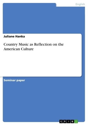 Country Music as Reflection on the American Culture【電子書籍】[ Juliane Hanka ]