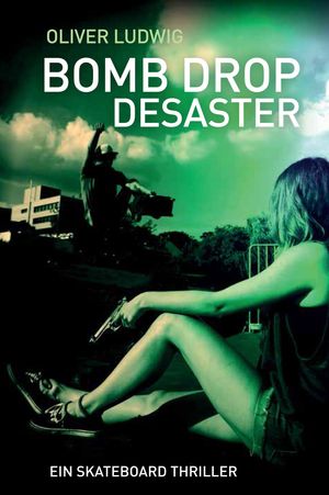 Bomb Drop Desaster Ein Skateboard Thriller【電子書籍】[ Oliver Ludwig ]