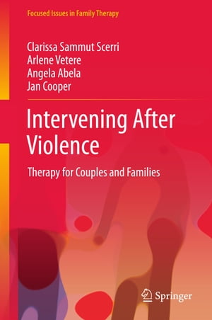 Intervening After Violence Therapy for Couples and Families【電子書籍】[ Clarissa Sammut Scerri ]