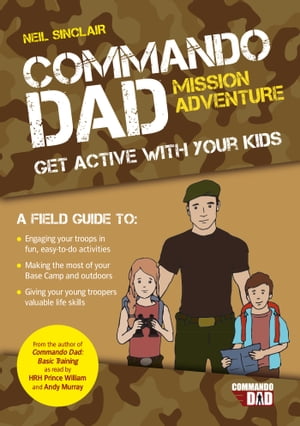 Commando Dad: Mission Adventure Get Active with Your Kids【電子書籍】 Neil Sinclair