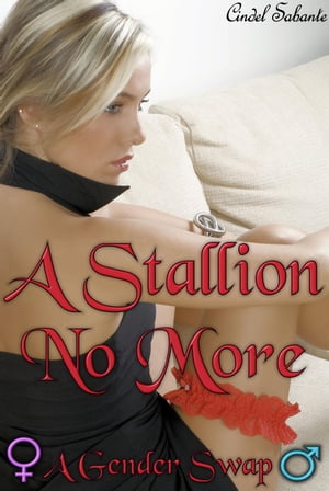 A Stallion No More - A Body Swap Romance【電子書籍】[ Cindel Sabante ]