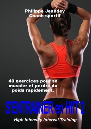 S'ENTRAINER EN HIIT 2 40 exercices pour se muscler et perdre du poids rapidement