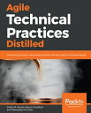 Agile Technical Practices Distilled A learning journey in technical practices and principles of software design【電子書籍】 Pedro M. Santos