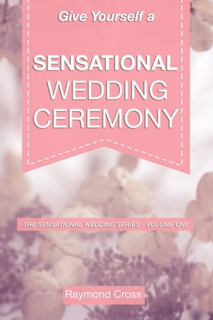Give Yourself a Sensational Wedding Ceremony