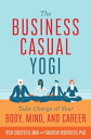 The Business Casual Yogi Take Charge of Your Body, Mind, and Career【電子書籍】[ Vish ...