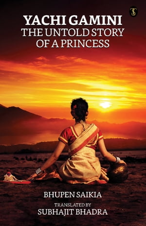 Yachi Gamini The Making of a PrincessŻҽҡ[ Saikia, Bhupen ]