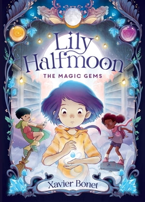 The Magic Gems: Lily Halfmoon 1【電子書籍】[ Xavier Bonet ]