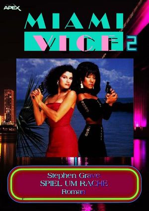 MIAMI VICE 2: SPIEL UM RACHE Der Roman zur legend?ren TV-Serie!【電子書籍】[ Stephen Grave ]