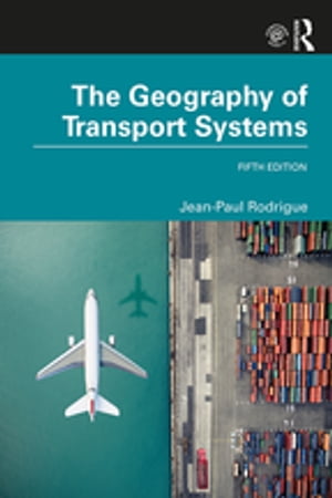 The Geography of Transport Systems【電子書籍】[ Jean-Paul Rodrigue ]