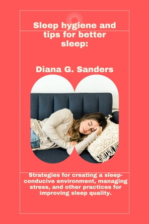 Sleep hygiene and tips for better sleep