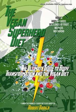 The Vegan Superhero Diet: The Ultimate Guide to Body Transformation and the Vegan Diet