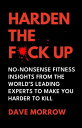 Harden the F*ck Up No-Nonsense Fitness insights from the World's Leading Experts...