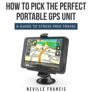 楽天楽天Kobo電子書籍ストアHow To Pick The Perfect Portable GPS Unit A Guide To Stress Free Travel【電子書籍】[ Neville Francis ]