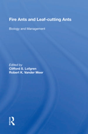 Fire Ants And Leaf-cutting Ants Biology And Management【電子書籍】