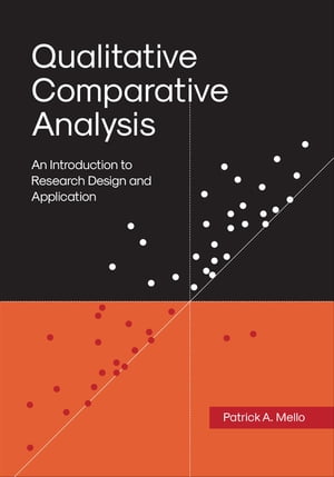 Qualitative Comparative Analysis An Introduction to Research Design and Application【電子書籍】 Patrick A. Mello