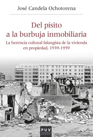 Del pisito a la burbuja inmobiliaria La herencia cultural falangista de la vivienda en propiedad, 1939-1959