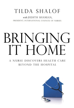 Bringing It Home A Nurse Discovers the World Beyond the Hospital