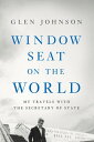 Window Seat on the World My Travels with the Secretary of State【電子書籍】[ Glen John...