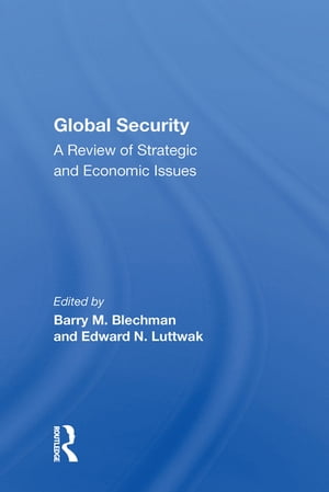 Global Security A Review Of Strategic And Economic Issues【電子書籍】[ Barry M Blechman ]
